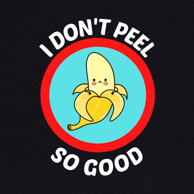 I Don't Peel So Good - Cute Banana Pun by Allthingspunny